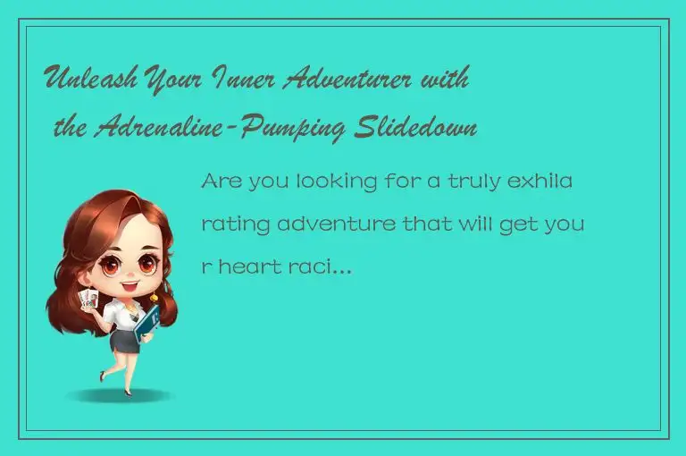 Unleash Your Inner Adventurer with the Adrenaline-Pumping Slidedown Experience