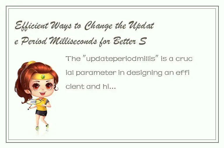 Efficient Ways to Change the Update Period Milliseconds for Better System Perfor