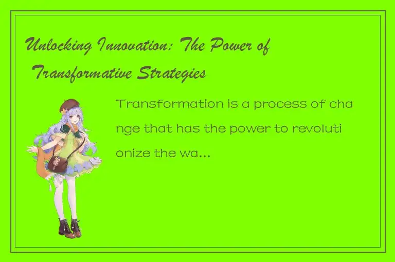 Unlocking Innovation: The Power of Transformative Strategies
