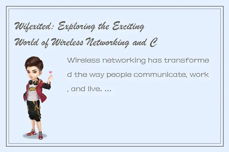 Wifexited: Exploring the Exciting World of Wireless Networking and Connectivity