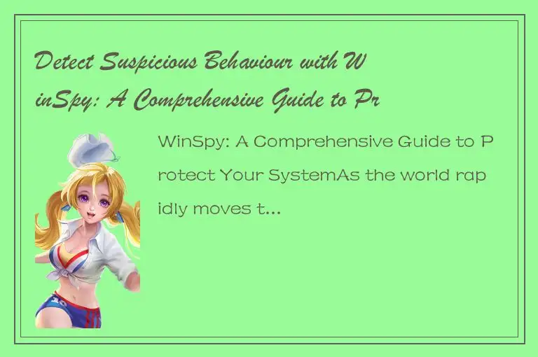 Detect Suspicious Behaviour with WinSpy: A Comprehensive Guide to Protect Your S