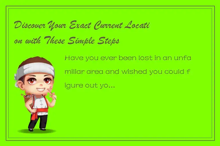 Discover Your Exact Current Location with These Simple Steps