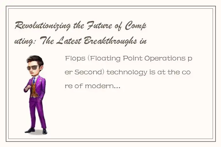Revolutionizing the Future of Computing: The Latest Breakthroughs in Flops Techn