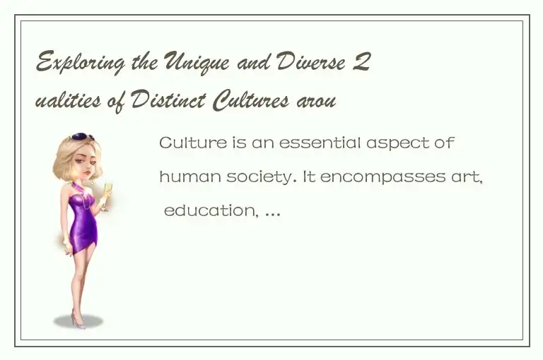 Exploring the Unique and Diverse Qualities of Distinct Cultures around the World