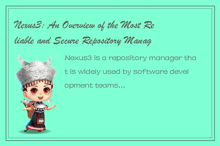 Nexus3: An Overview of the Most Reliable and Secure Repository Manager