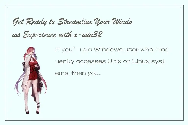 Get Ready to Streamline Your Windows Experience with x-win32