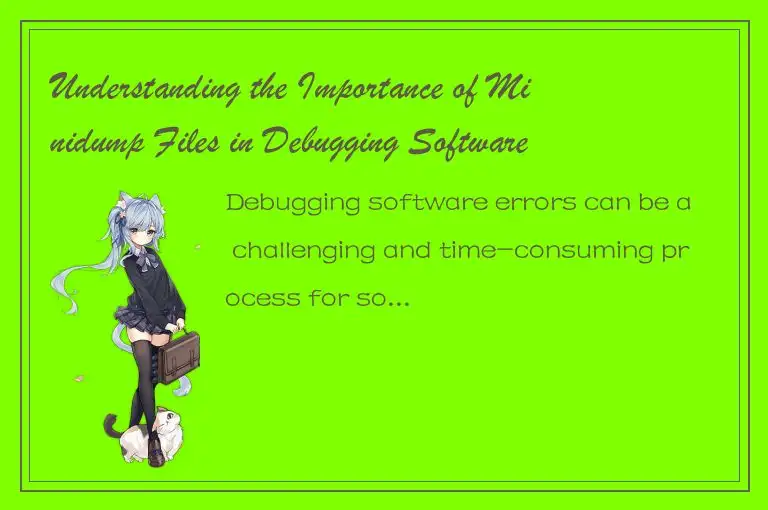 Understanding the Importance of Minidump Files in Debugging Software Errors