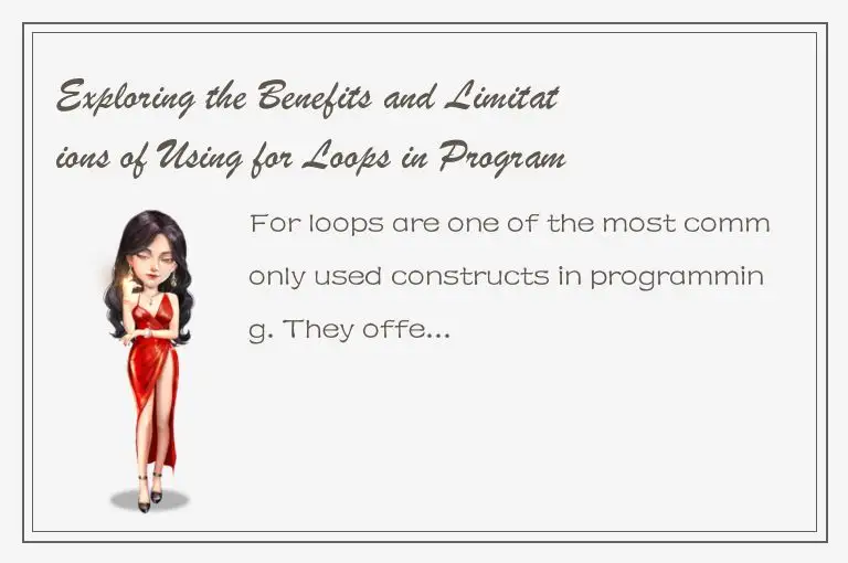 Exploring the Benefits and Limitations of Using for Loops in Programming