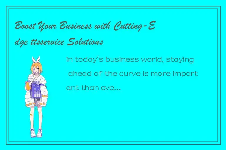 Boost Your Business with Cutting-Edge ttsservice Solutions