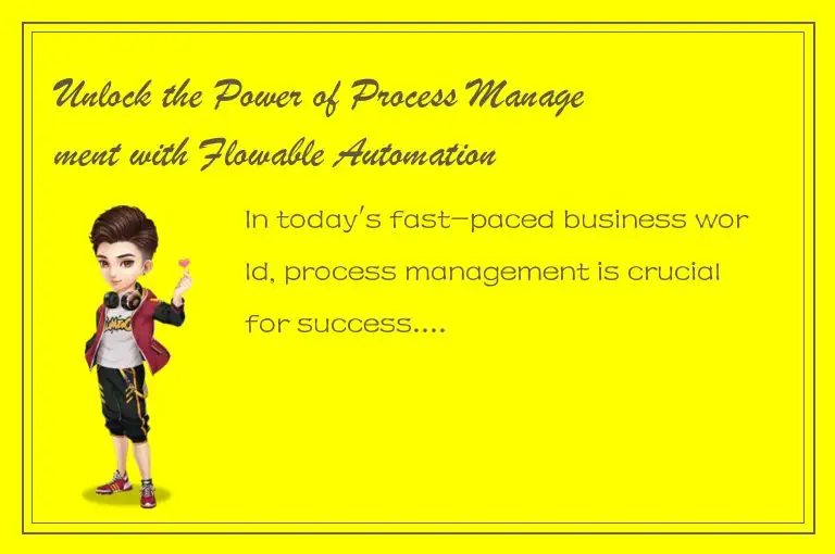 Unlock the Power of Process Management with Flowable Automation