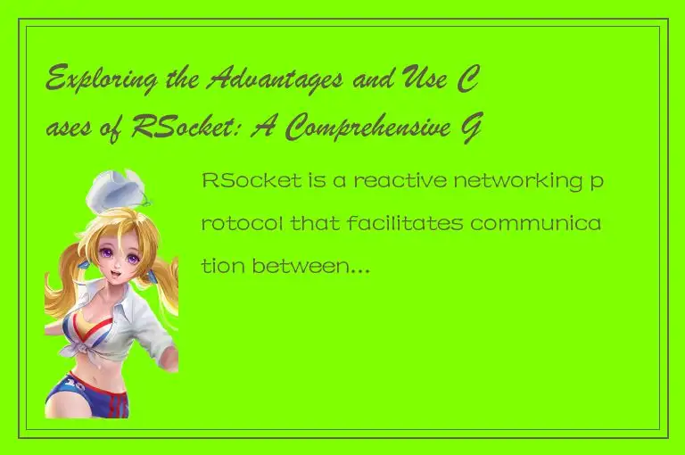 Exploring the Advantages and Use Cases of RSocket: A Comprehensive Guide