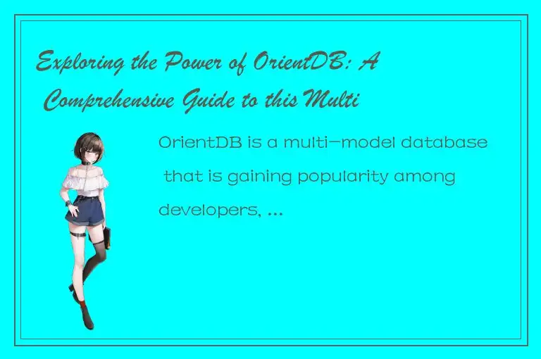 Exploring the Power of OrientDB: A Comprehensive Guide to this Multi-Model Datab