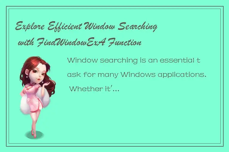 Explore Efficient Window Searching with FindWindowExA Function