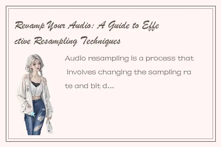 Revamp Your Audio: A Guide to Effective Resampling Techniques