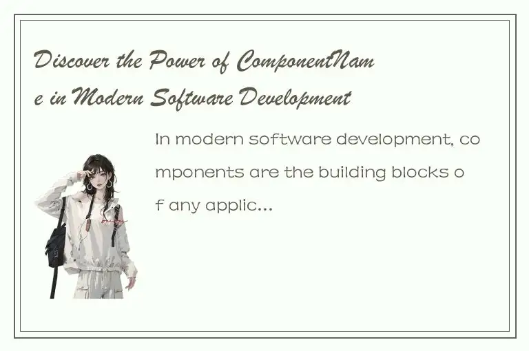 Discover the Power of ComponentName in Modern Software Development