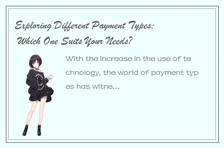 Exploring Different Payment Types: Which One Suits Your Needs?
