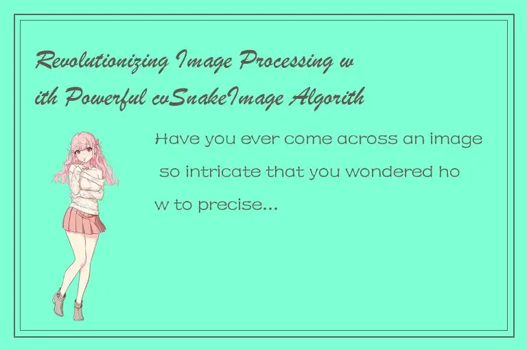 Revolutionizing Image Processing with Powerful cvSnakeImage Algorithm