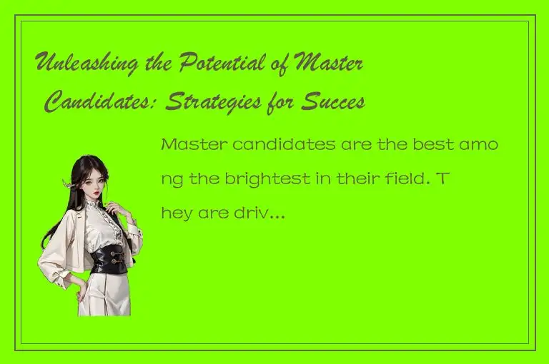 Unleashing the Potential of Master Candidates: Strategies for Successful Recruit