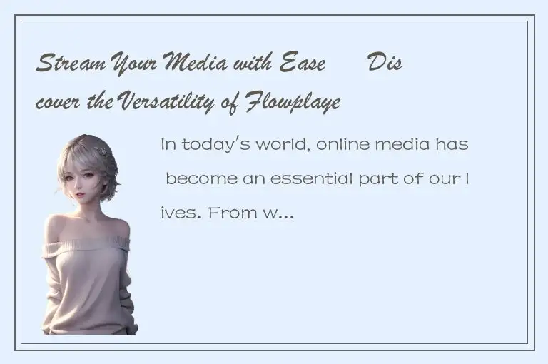 Stream Your Media with Ease – Discover the Versatility of Flowplayer