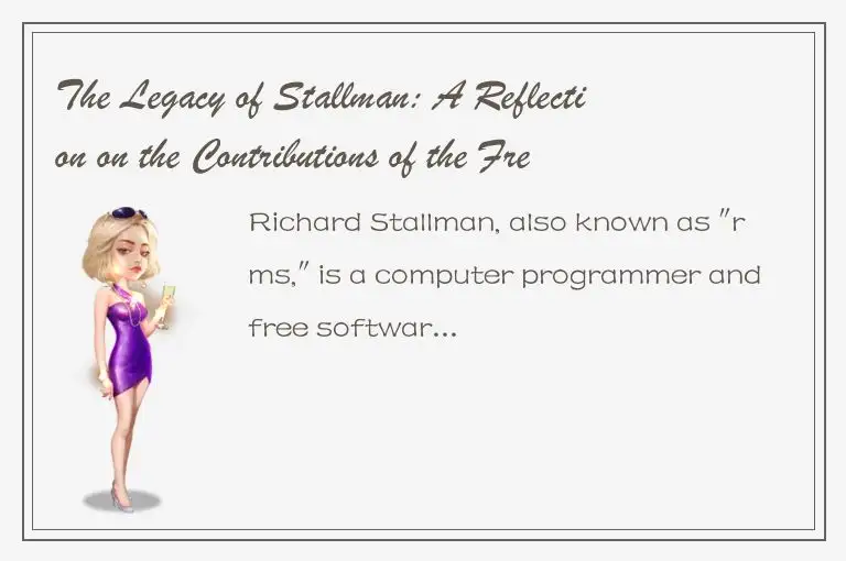 The Legacy of Stallman: A Reflection on the Contributions of the Free Software C