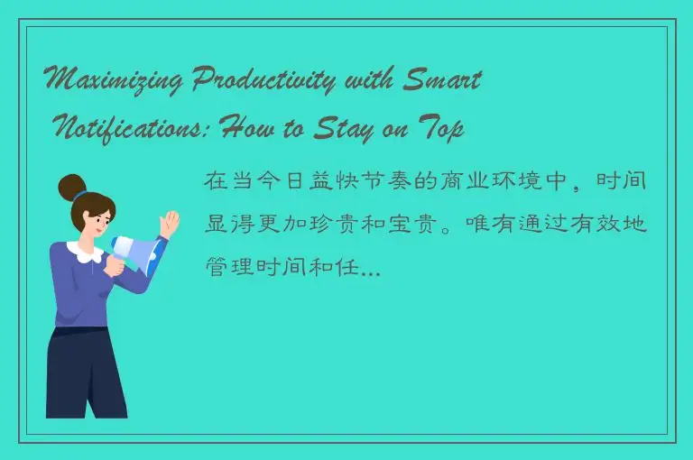 Maximizing Productivity with Smart Notifications: How to Stay on Top of Your Tas