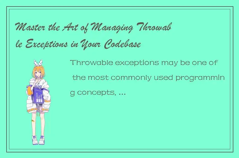 Master the Art of Managing Throwable Exceptions in Your Codebase