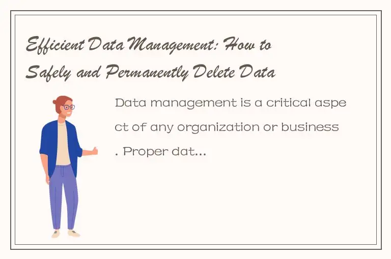 Efficient Data Management: How to Safely and Permanently Delete Data using DELET