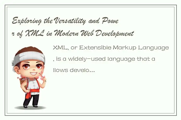 Exploring the Versatility and Power of XML in Modern Web Development