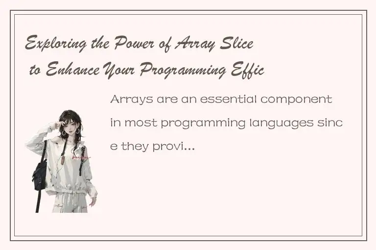 Exploring the Power of Array Slice to Enhance Your Programming Efficiency