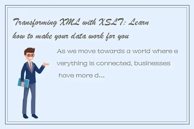 Transforming XML with XSLT: Learn how to make your data work for you
