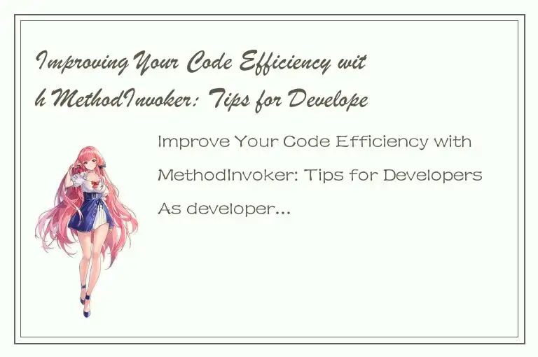 Improving Your Code Efficiency with MethodInvoker: Tips for Developers