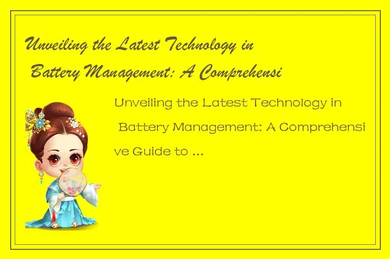 Unveiling the Latest Technology in Battery Management: A Comprehensive Guide to 