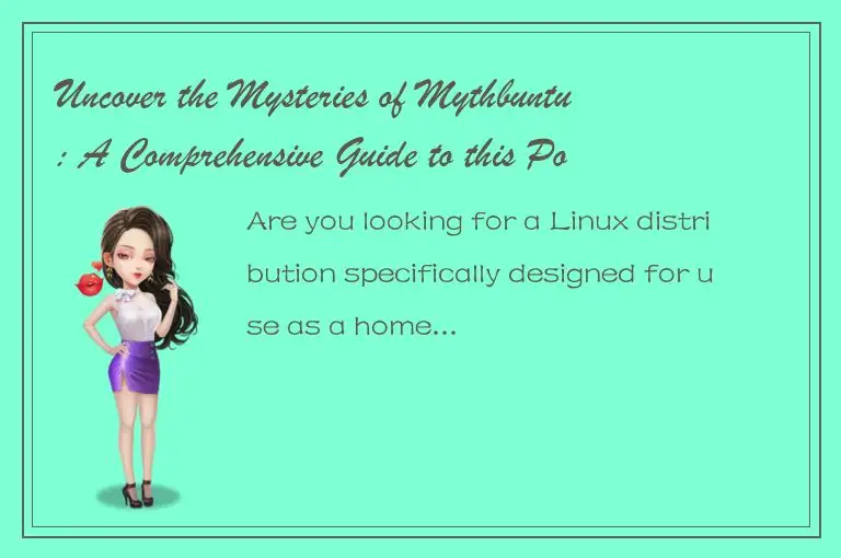 Uncover the Mysteries of Mythbuntu: A Comprehensive Guide to this Popular Linux 