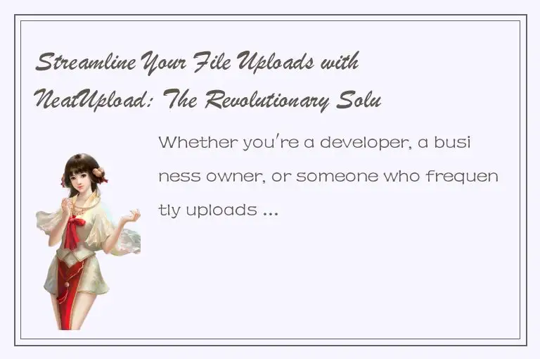 Streamline Your File Uploads with NeatUpload: The Revolutionary Solution