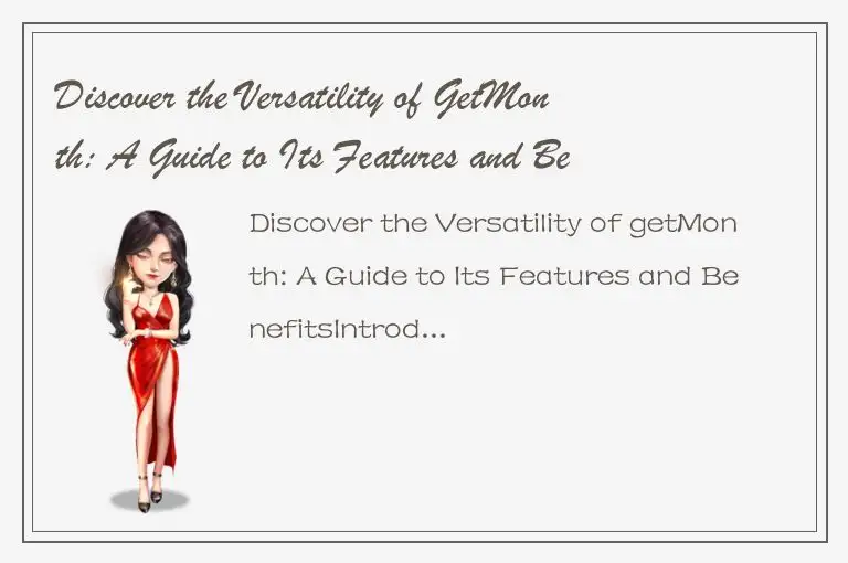 Discover the Versatility of GetMonth: A Guide to Its Features and Benefits