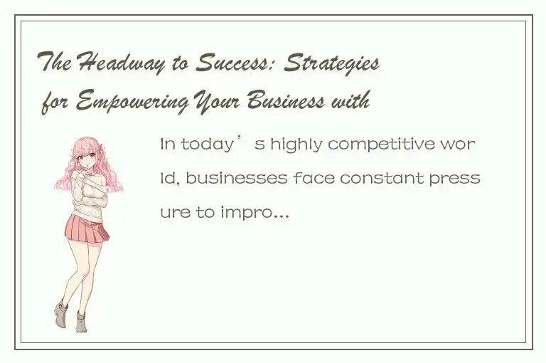 The Headway to Success: Strategies for Empowering Your Business with THEAD Techn