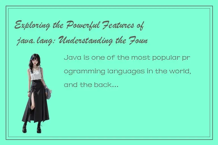 Exploring the Powerful Features of java.lang: Understanding the Foundation of Ja
