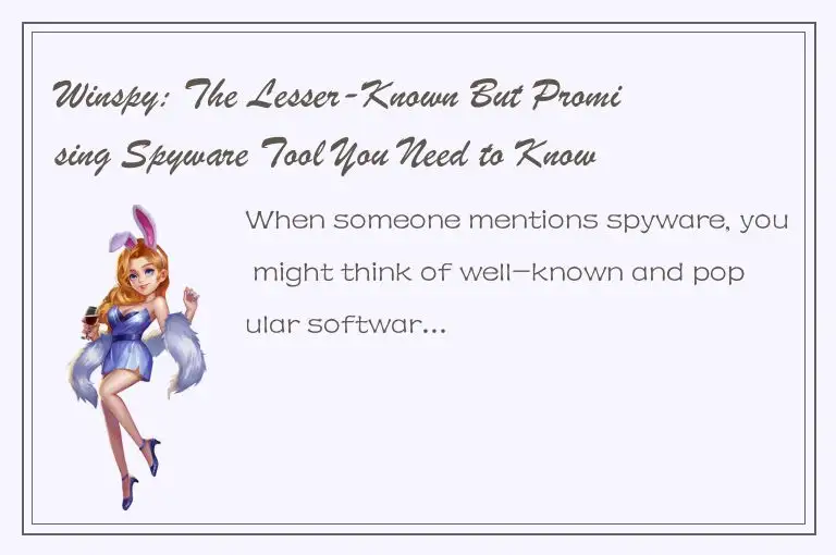 Winspy: The Lesser-Known But Promising Spyware Tool You Need to Know About