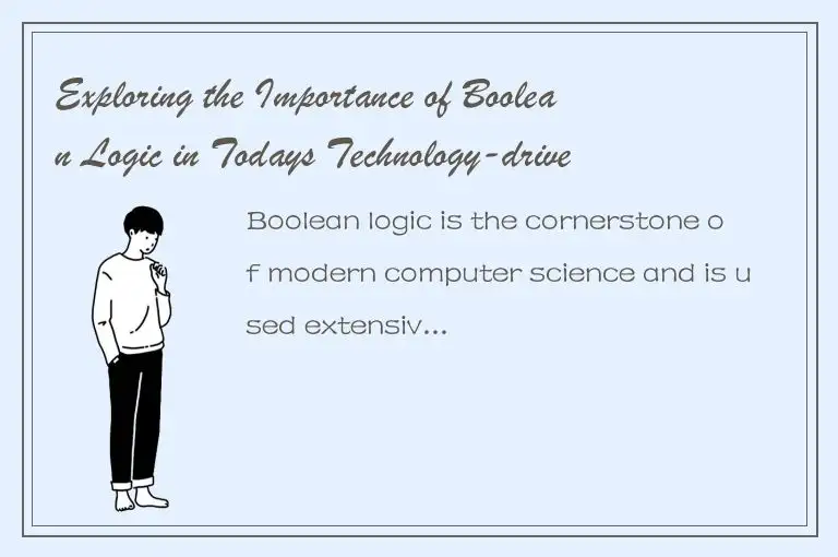 Exploring the Importance of Boolean Logic in Todays Technology-driven World