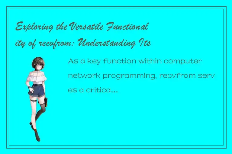 Exploring the Versatile Functionality of recvfrom: Understanding Its Capabilitie