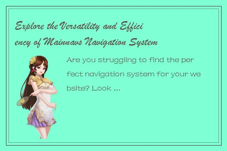 Explore the Versatility and Efficiency of Mainnavs Navigation System for Your We