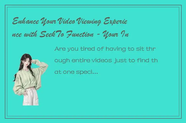 Enhance Your Video Viewing Experience with SeekTo Function - Your Instant Naviga