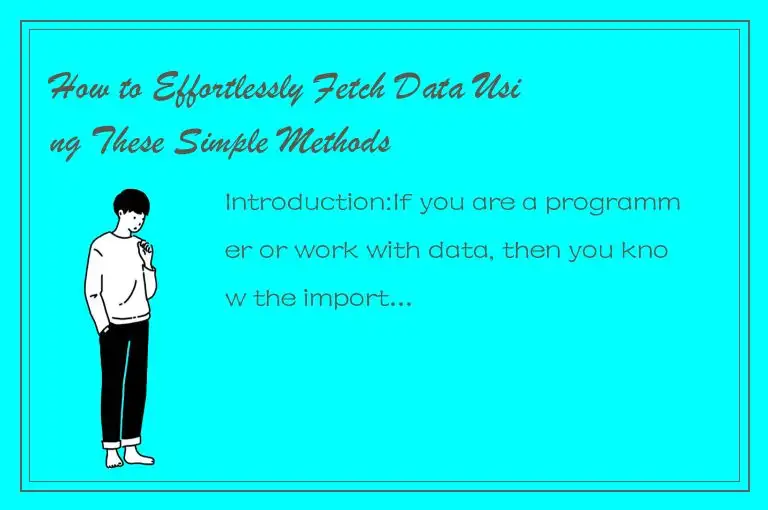 How to Effortlessly Fetch Data Using These Simple Methods