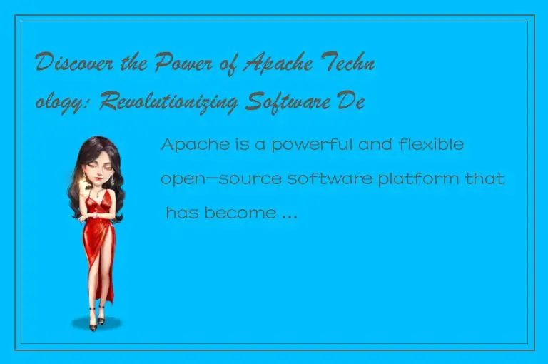 Discover the Power of Apache Technology: Revolutionizing Software Development an