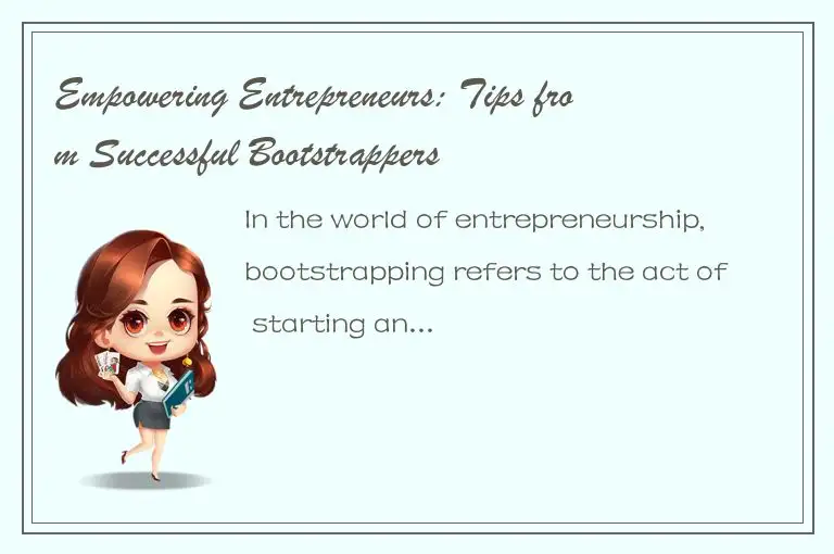 Empowering Entrepreneurs: Tips from Successful Bootstrappers