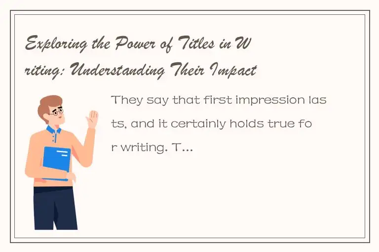 Exploring the Power of Titles in Writing: Understanding Their Impact on Your Rea