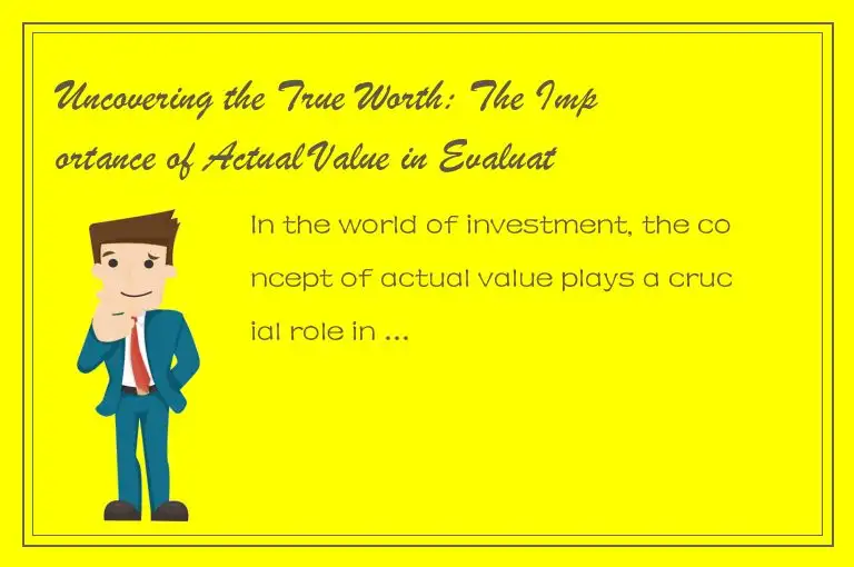 Uncovering the True Worth: The Importance of Actual Value in Evaluating Investme