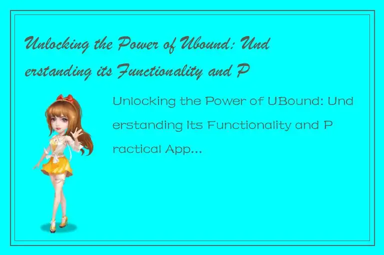 Unlocking the Power of Ubound: Understanding its Functionality and Practical App