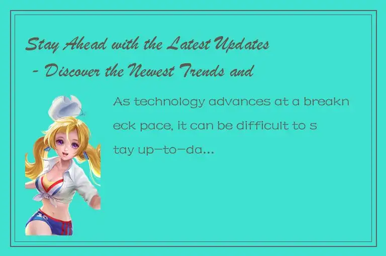 Stay Ahead with the Latest Updates - Discover the Newest Trends and Innovations 