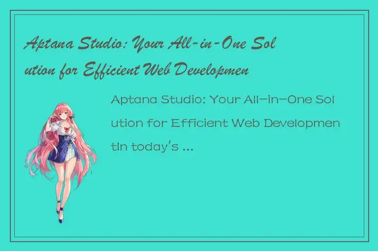Aptana Studio: Your All-in-One Solution for Efficient Web Development